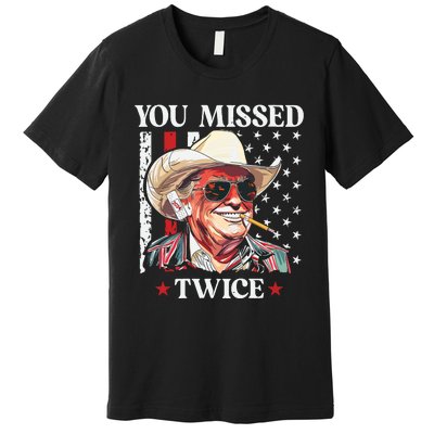 You Missed Twice Western Trump Cowboy Trump 2024 Premium T-Shirt