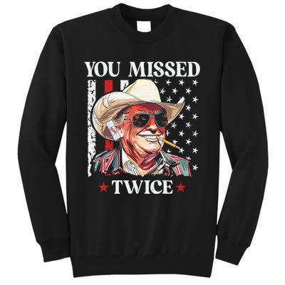 You Missed Twice Western Trump Cowboy Trump 2024 Tall Sweatshirt