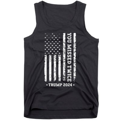 You Missed Twice You Missed Again Trump 2024 Tank Top