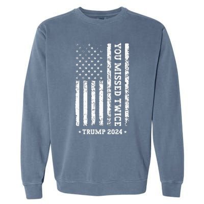 You Missed Twice You Missed Again Trump 2024 Garment-Dyed Sweatshirt