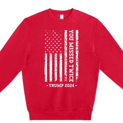 You Missed Twice You Missed Again Trump 2024 Premium Crewneck Sweatshirt