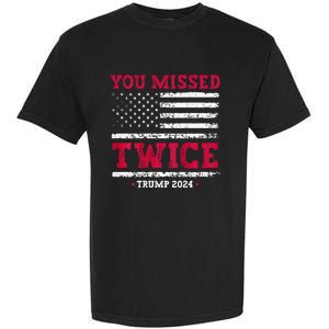 You Missed Twice Trump Assassination Garment-Dyed Heavyweight T-Shirt