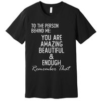 You Matter To The Person Behind Me You Are Amazing Premium T-Shirt