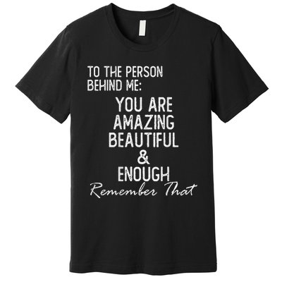 You Matter To The Person Behind Me You Are Amazing Premium T-Shirt