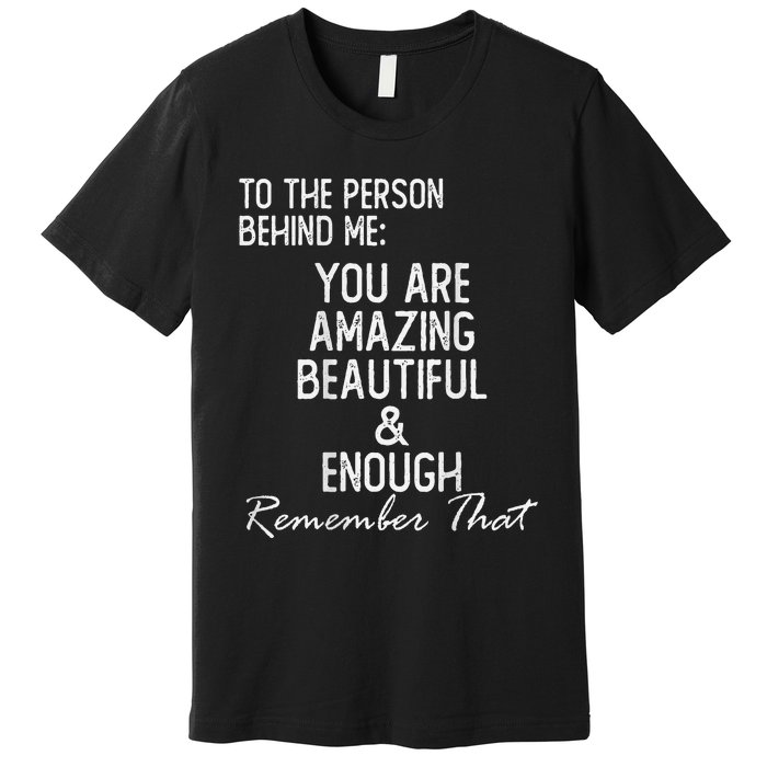 You Matter To The Person Behind Me You Are Amazing Premium T-Shirt