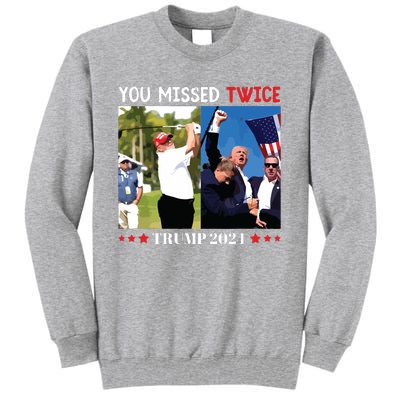 You Missed Twice Trump 2024 Tall Sweatshirt