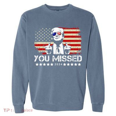 You Missed Trump 2024 President Trump 2024 Re Election Garment-Dyed Sweatshirt