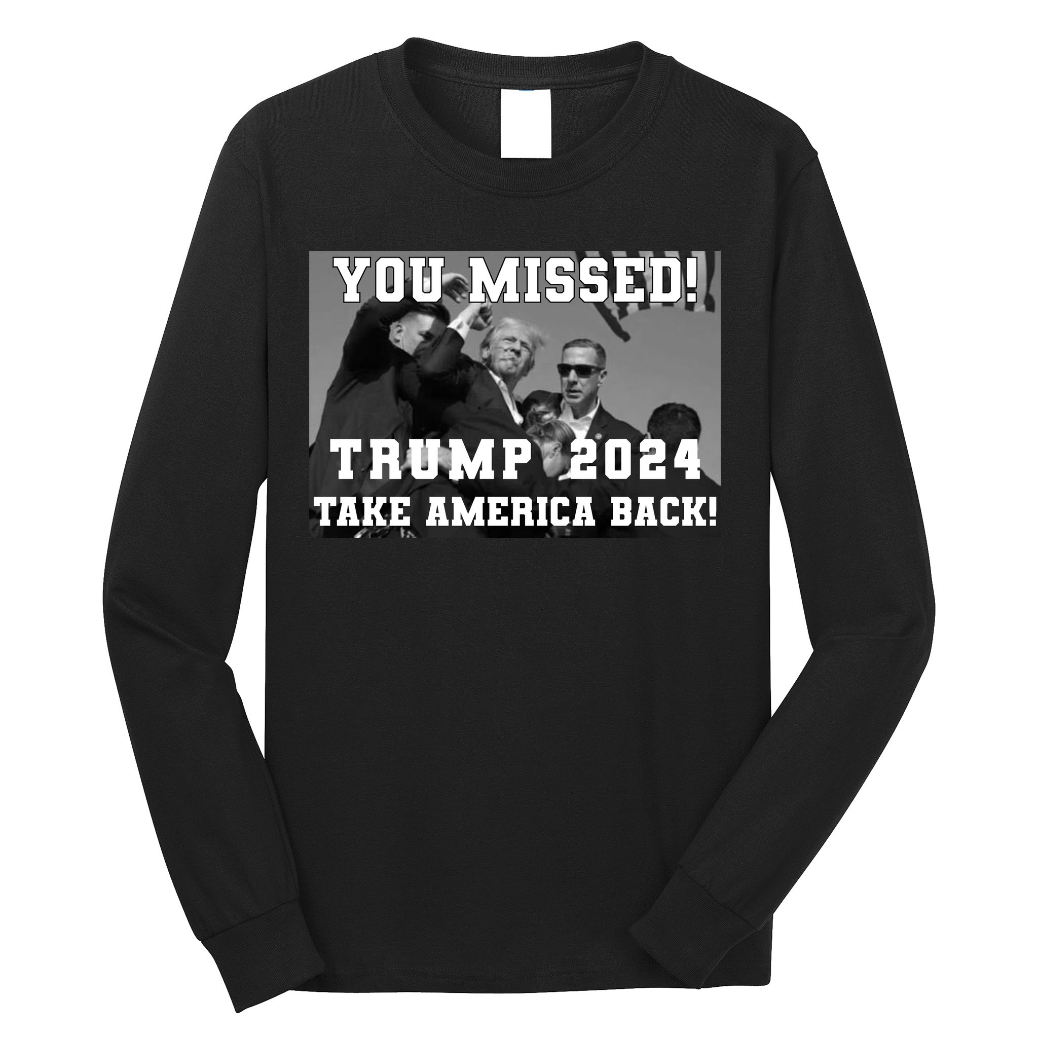 You Missed Trump 2024 Take America Back Pennsylvania Rally Long Sleeve Shirt