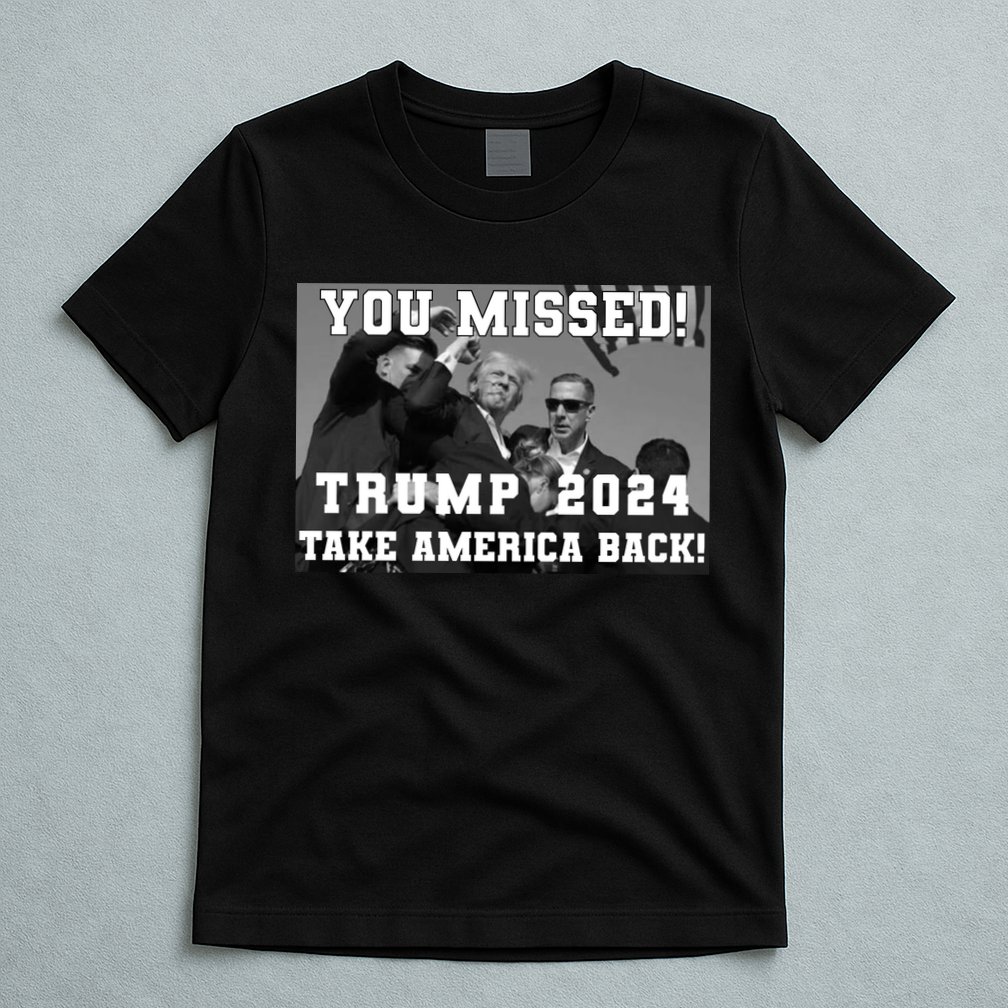 You Missed Trump 2024 Take America Back Pennsylvania Rally T-Shirt
