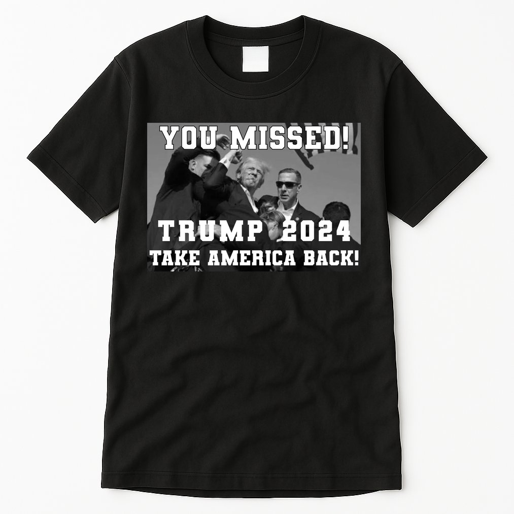 You Missed Trump 2024 Take America Back Pennsylvania Rally Tall T-Shirt