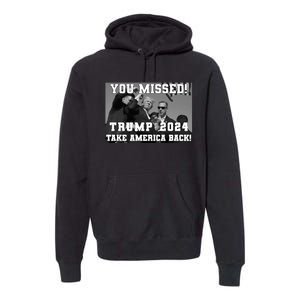 You Missed Trump 2024 Take America Back Pennsylvania Rally Premium Hoodie