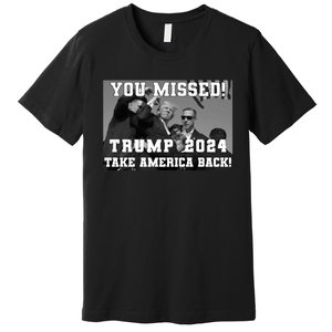 You Missed Trump 2024 Take America Back Pennsylvania Rally Premium T-Shirt