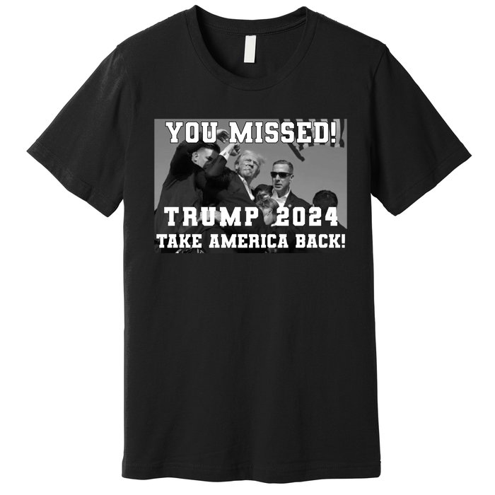 You Missed Trump 2024 Take America Back Pennsylvania Rally Premium T-Shirt