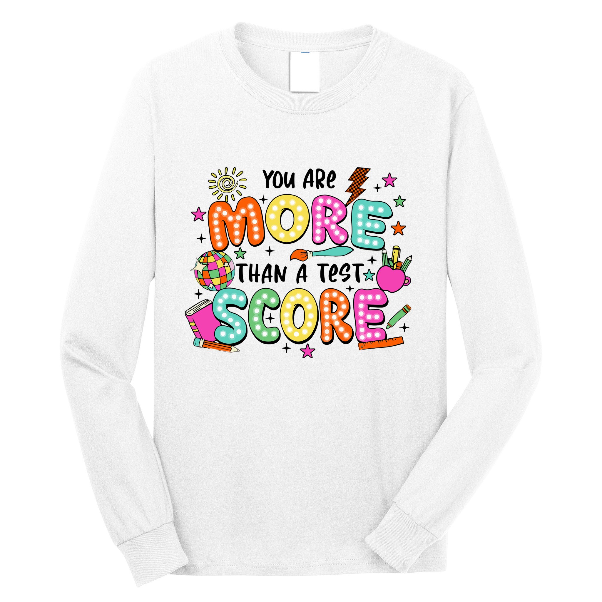 YouRe More Than A Test Score Long Sleeve Shirt