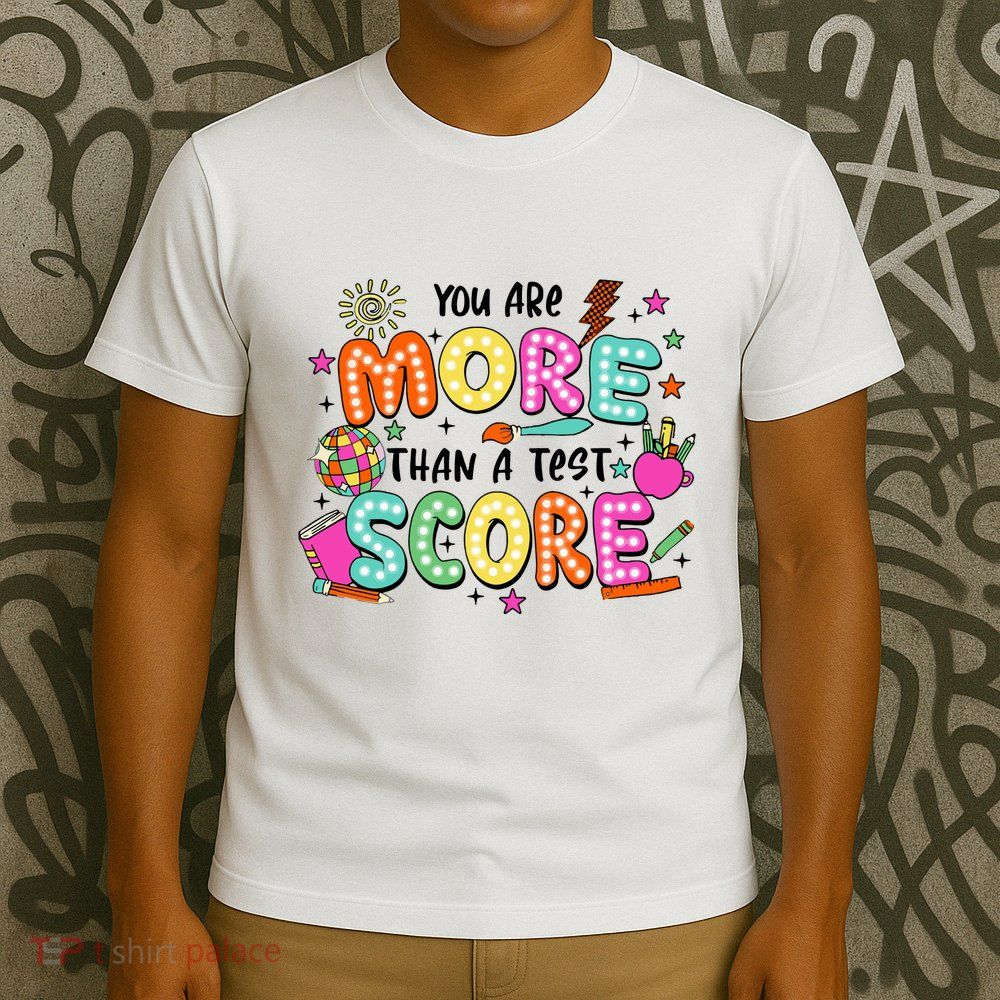 YouRe More Than A Test Score T-Shirt