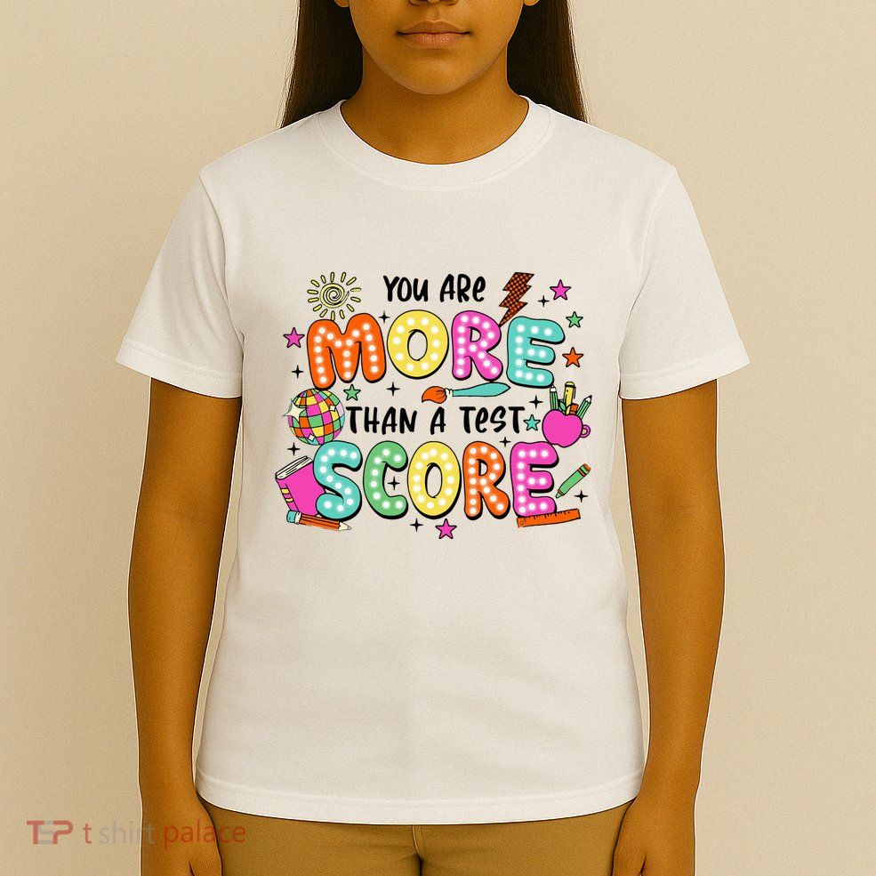 YouRe More Than A Test Score T-Shirt