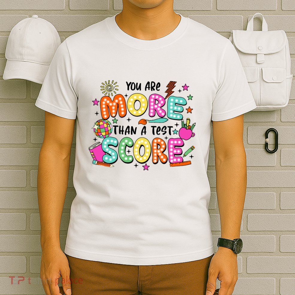 YouRe More Than A Test Score T-Shirt
