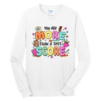 YouRe More Than A Test Score Tall Long Sleeve T-Shirt