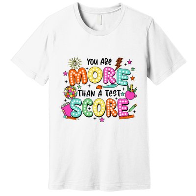 YouRe More Than A Test Score Premium T-Shirt