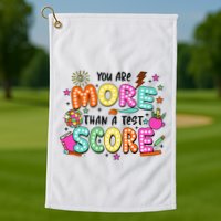 YouRe More Than A Test Score Golf Towel