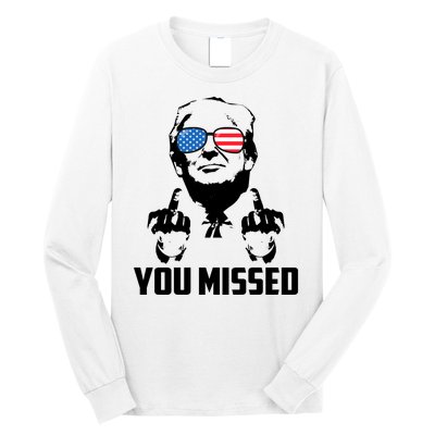 You Missed Trump Middle Finger Usa Funny Long Sleeve Shirt