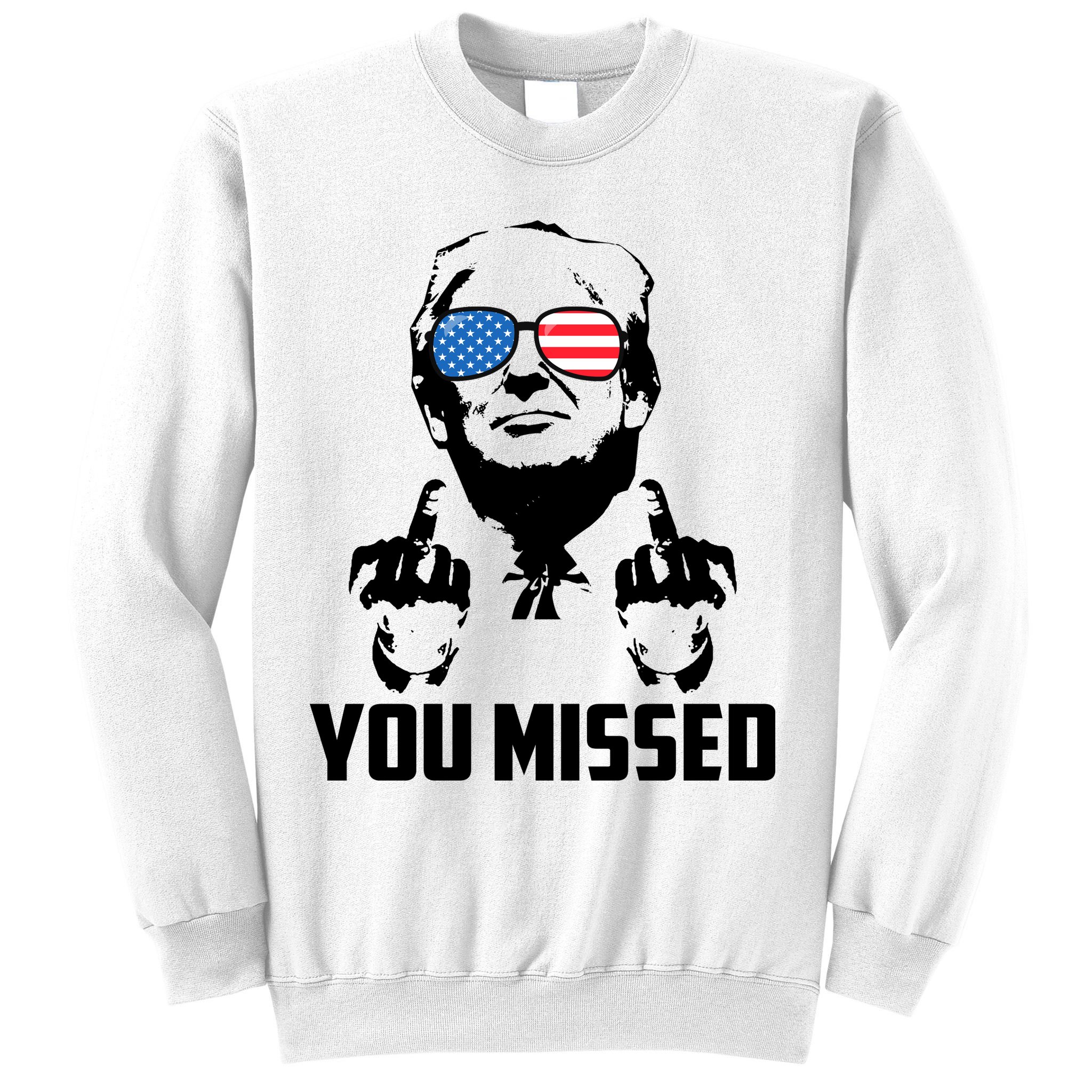 You Missed Trump Middle Finger Usa Funny Sweatshirt