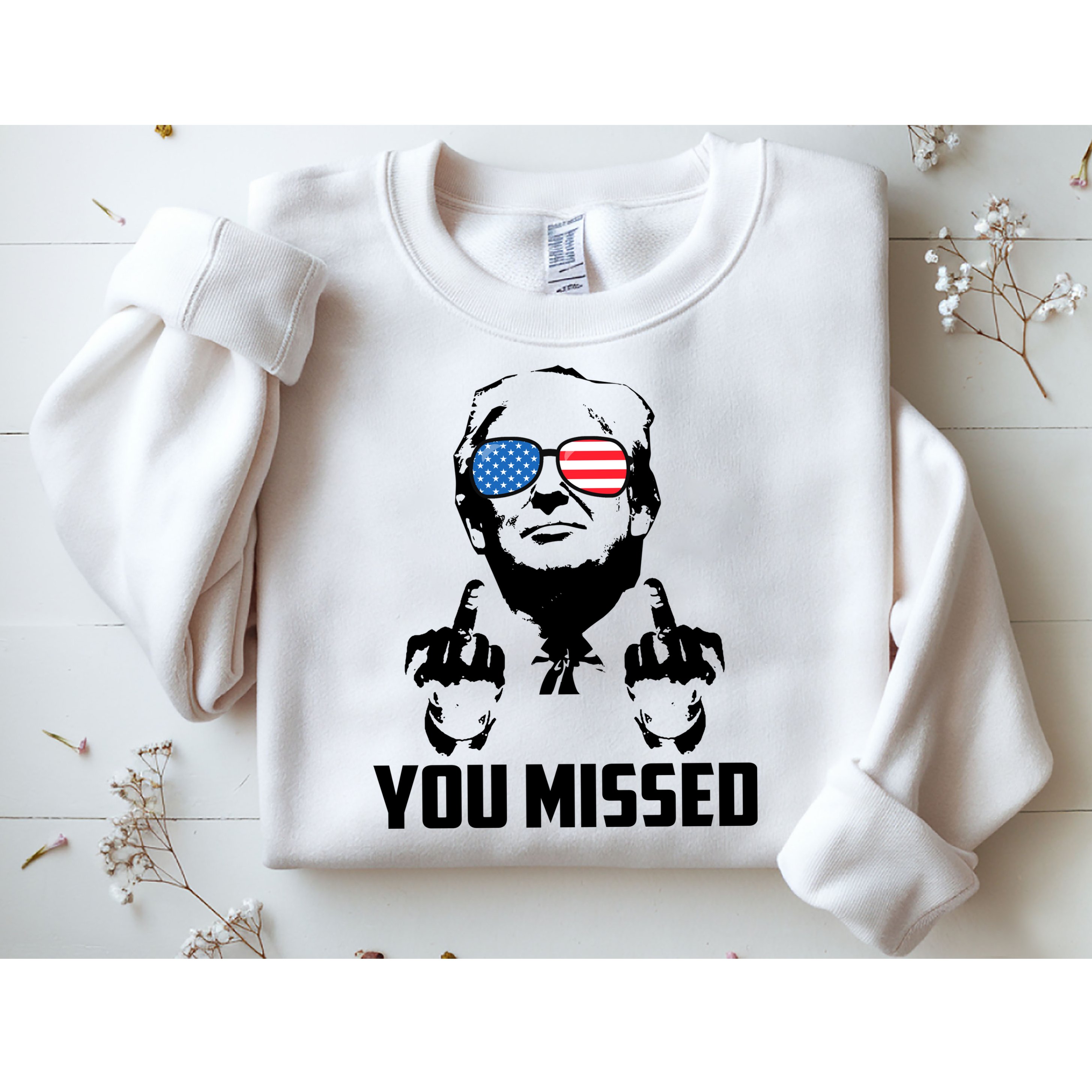 You Missed Trump Middle Finger Usa Funny Sweatshirt