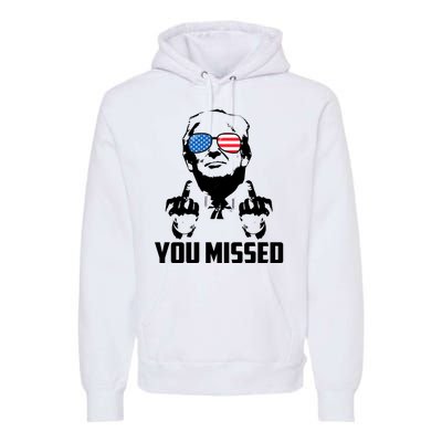 You Missed Trump Middle Finger Usa Funny Premium Hoodie