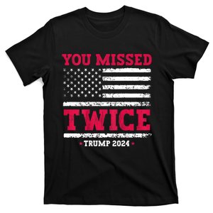 You Missed Twice Trump Assassination Attempt (On Back) Gift T-Shirt