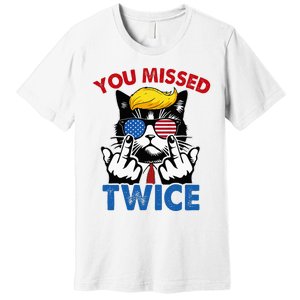 You Missed Twice Trump 2024 Premium T-Shirt