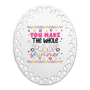 You Make The Whole Class Shimmer Ceramic Oval Ornament