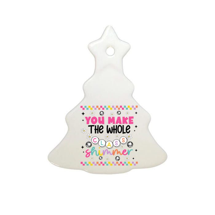 You Make The Whole Class Shimmer Ceramic Tree Ornament