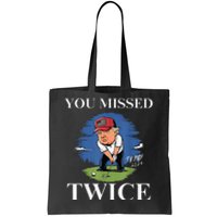 You Missed Twice Golf 2024 Vote Trump Missed Me Again Trump Tote Bag