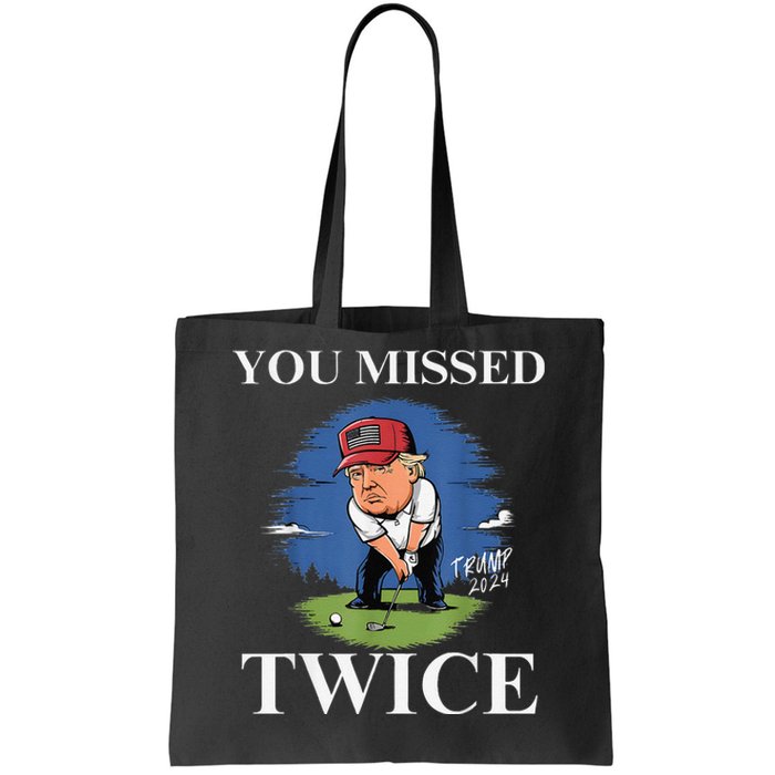 You Missed Twice Golf 2024 Vote Trump Missed Me Again Trump Tote Bag