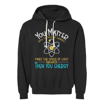 You Matter Until You Multiply Yourself Funny Science Physics Garment-Dyed Fleece Hoodie