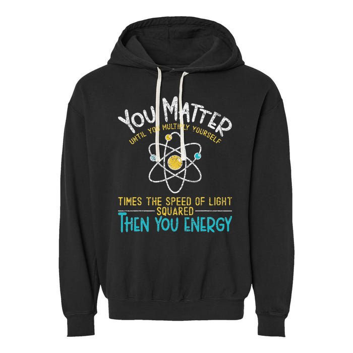 You Matter Until You Multiply Yourself Funny Science Physics Garment-Dyed Fleece Hoodie