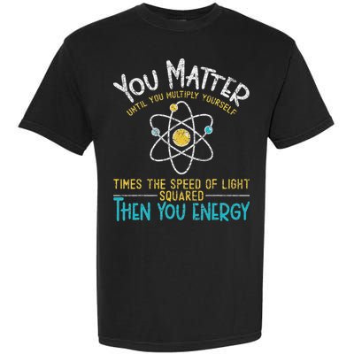 You Matter Until You Multiply Yourself Funny Science Physics Comfort Colors T-Shirt