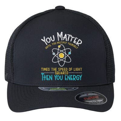 You Matter Until You Multiply Yourself Funny Science Physics Flexfit Unipanel Trucker Cap
