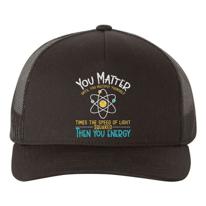 You Matter Until You Multiply Yourself Funny Science Physics Yupoong Adult 5-Panel Trucker Hat