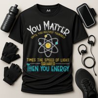 You Matter Until You Multiply Yourself Funny Science Physics Performance Shirt