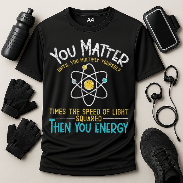 You Matter Until You Multiply Yourself Funny Science Physics Performance Shirt