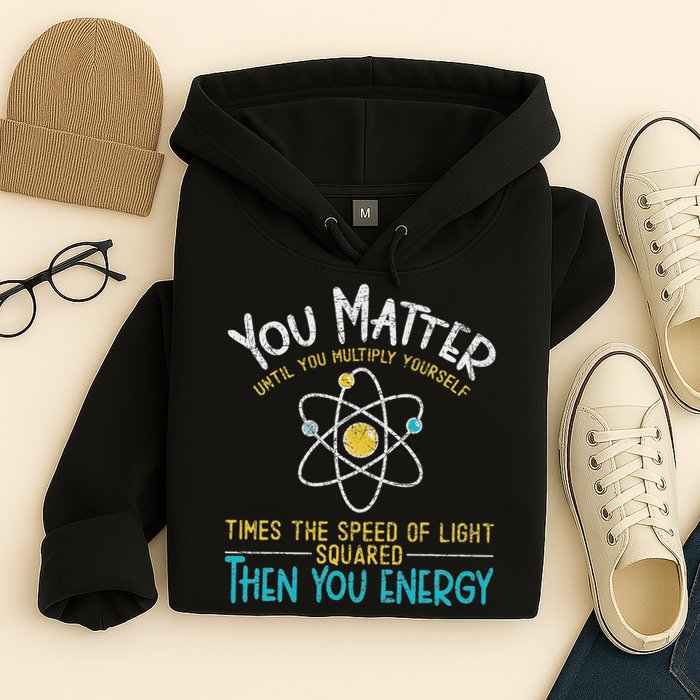 You Matter Until You Multiply Yourself Funny Science Physics Hoodie