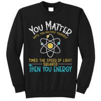 You Matter Until You Multiply Yourself Funny Science Physics Sweatshirt