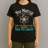 You Matter Until You Multiply Yourself Funny Science Physics T-Shirt