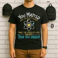 You Matter Until You Multiply Yourself Funny Science Physics T-Shirt