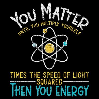 You Matter Until You Multiply Yourself Funny Science Physics T-Shirt
