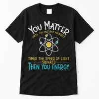You Matter Until You Multiply Yourself Funny Science Physics Tall T-Shirt