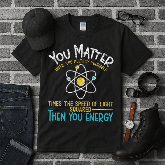 You Matter Until You Multiply Yourself Funny Science Physics Tall T-Shirt