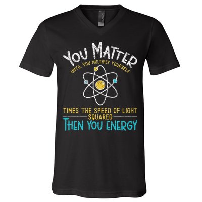 You Matter Until You Multiply Yourself Funny Science Physics V-Neck T-Shirt