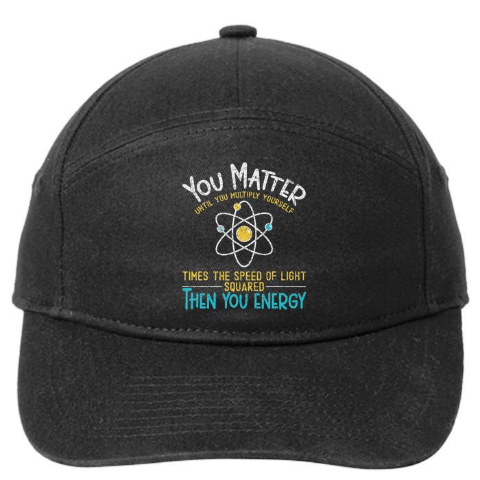 You Matter Until You Multiply Yourself Funny Science Physics 7-Panel Snapback Hat